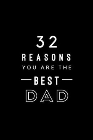 Cover of 32 Reasons You Are The Best Dad