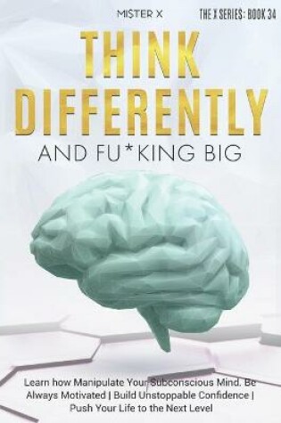 Cover of Think Differently and Fu*king Big
