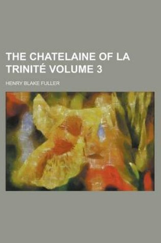 Cover of The Chatelaine of La Trinite Volume 3