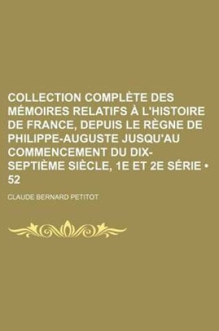 Cover of Collection Complete Des Memoires Relatifs A L'Histoire de France, Depuis Le Regne de Philippe-Auguste Jusqu'au Commencement Du Dix-Septieme Siecle, 1e