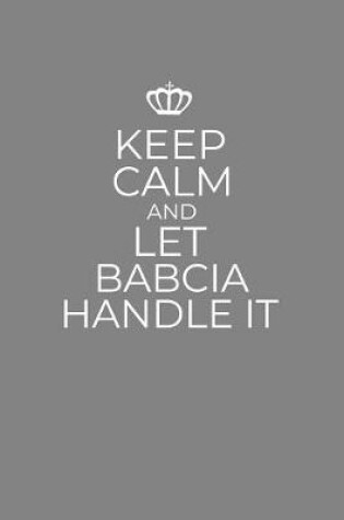 Cover of Keep Calm And Let Babcia Handle