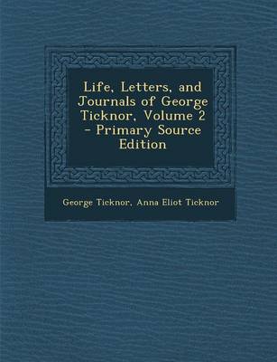 Book cover for Life, Letters, and Journals of George Ticknor, Volume 2 - Primary Source Edition