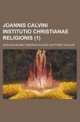 Cover of Joannis Calvini Institutio Christianae Religionis (1 )