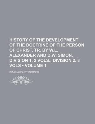 Book cover for History of the Development of the Doctrine of the Person of Christ, Tr. by W.L. Alexander and D.W. Simon. Division 1. 2 Vols. (Volume 1); Division 2. 3 Vols