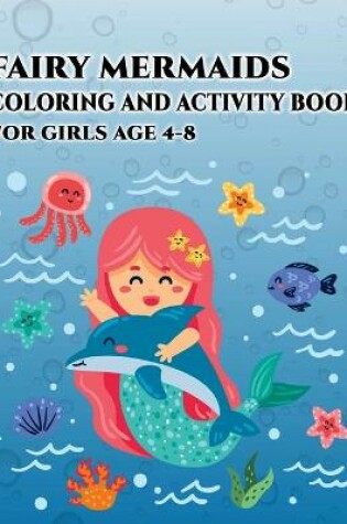 Cover of Fairy Mermaids Coloring and Activity Book for Girls Age 4-8