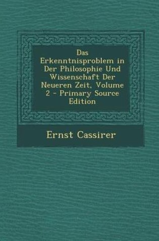 Cover of Das Erkenntnisproblem in Der Philosophie Und Wissenschaft Der Neueren Zeit, Volume 2 - Primary Source Edition