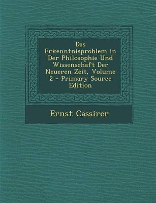 Book cover for Das Erkenntnisproblem in Der Philosophie Und Wissenschaft Der Neueren Zeit, Volume 2 - Primary Source Edition