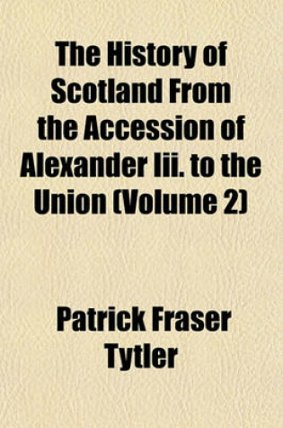 Cover of The History of Scotland from the Accession of Alexander III. to the Union Volume 1-2