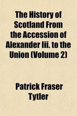 Book cover for The History of Scotland from the Accession of Alexander III. to the Union Volume 1-2