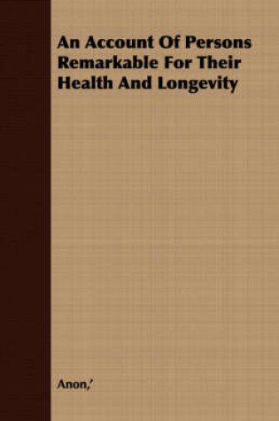 Cover of An Account Of Persons Remarkable For Their Health And Longevity