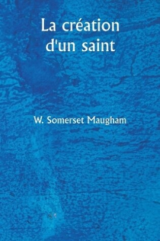 Cover of La cr�ation d'un saint