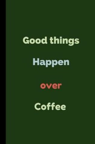 Cover of Good Things Happen Over Coffee