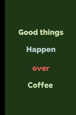 Book cover for Good Things Happen Over Coffee