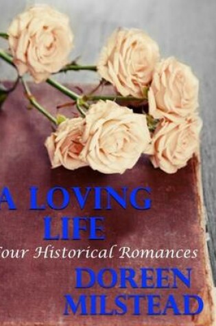 Cover of A Loving Life: Four Historical Romances