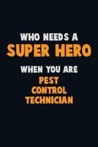 Cover of Who Need A SUPER HERO, When You Are Pest Control Technician