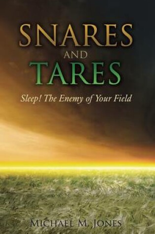 Cover of S N A R E S AND TARES SLEEP! THE ENEMY OF YOUR FIELD Michael M Jones
