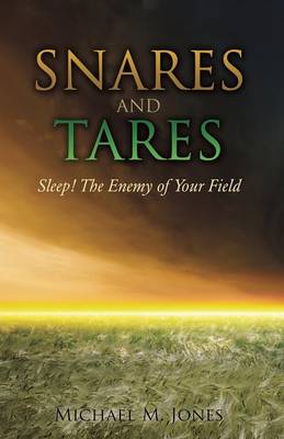 Book cover for S N A R E S AND TARES SLEEP! THE ENEMY OF YOUR FIELD Michael M Jones