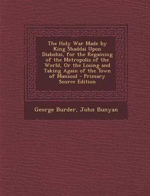 Book cover for The Holy War Made by King Shaddai Upon Diabolus, for the Regaining of the Metropolis of the World, or the Losing and Taking Again of the Town of Manso