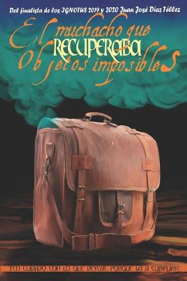 Book cover for El muchacho que recuperaba objetos imposibles