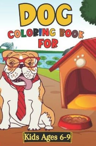Cover of Dog Coloring Book For Kids Ages 6-9