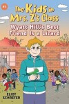 Book cover for Wyatt Hill's Best Friend Is a Lizard: Kids in Mrs. Z's Class #5