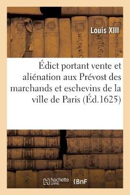 Book cover for Edict, Portant Vente Et Alienation Aux Prevost Des Marchands Et Eschevins de la Ville de Paris