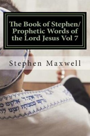 Cover of The Book of Stephen/Prophetic Words of the Lord Jesus Vol 7