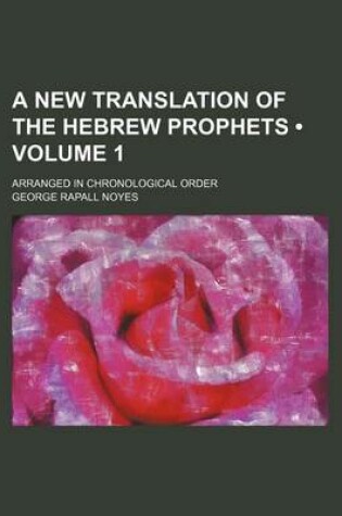 Cover of A New Translation of the Hebrew Prophets (Volume 1 ); Arranged in Chronological Order