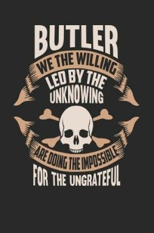 Cover of Butler We the Willing Led by the Unknowing Are Doing the Impossible for the Ungrateful