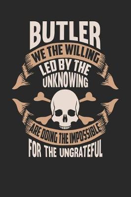 Book cover for Butler We the Willing Led by the Unknowing Are Doing the Impossible for the Ungrateful