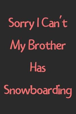 Book cover for Sorry I Can't My Brother Has Snowboarding