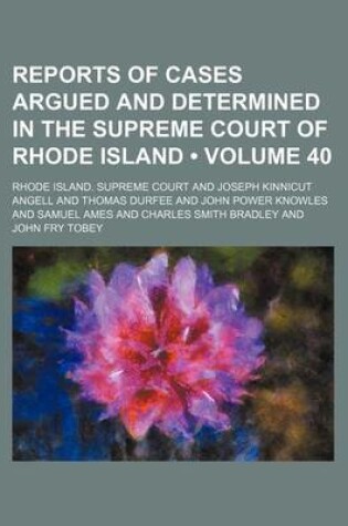 Cover of Reports of Cases Argued and Determined in the Supreme Court of Rhode Island (Volume 40)