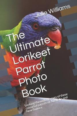 Book cover for The Ultimate Lorikeet Parrot Photo Book