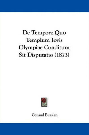 Cover of De Tempore Quo Templum Iovis Olympiae Conditum Sit Disputatio (1873)