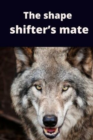 Cover of The shape shifter's mate