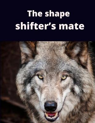 Book cover for The shape shifter's mate