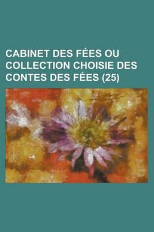 Cover of Cabinet Des Fees Ou Collection Choisie Des Contes Des Fees (25)