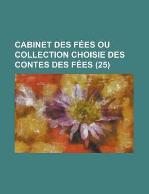 Book cover for Cabinet Des Fees Ou Collection Choisie Des Contes Des Fees (25)