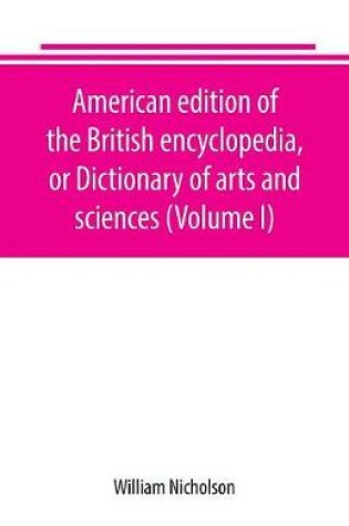Cover of American edition of the British encyclopedia, or Dictionary of arts and sciences (Volume I)