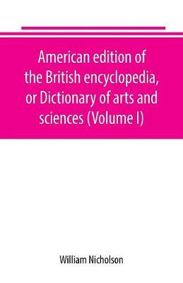 Book cover for American edition of the British encyclopedia, or Dictionary of arts and sciences (Volume I)