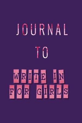 Book cover for Journal To Write In For Girls