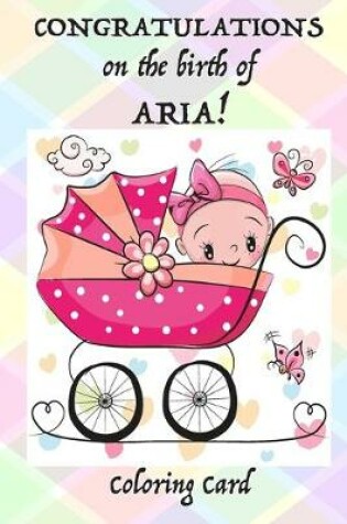Cover of CONGRATULATIONS on the birth of ARIA! (Coloring Card)