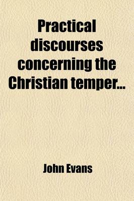 Book cover for Practical Discourses Concerning the Christian Temper; To Which Is Now Prefixed, a Brief Account of the Life of the Author