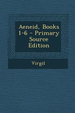 Cover of Aeneid, Books 1-6 - Primary Source Edition