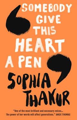 Somebody Give This Heart a Pen by Sophia Thakur