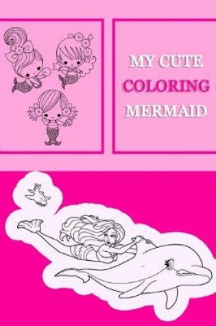 Cover of My Cute Coloring Mermaid