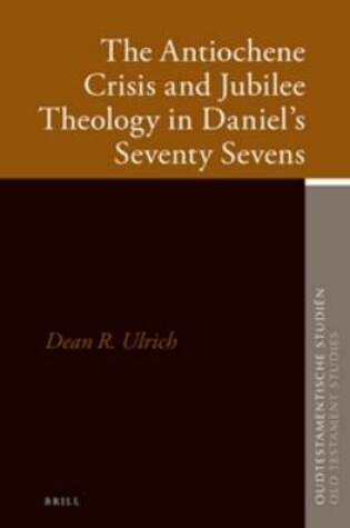 Cover of The Antiochene Crisis and Jubilee Theology in Daniel's Seventy Sevens