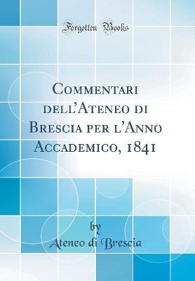 Book cover for Commentari dellAteneo di Brescia per l'Anno Accademico, 1841 (Classic Reprint)