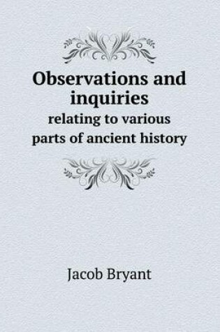 Cover of Observations and inquiries relating to various parts of ancient history