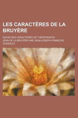 Cover of Les Caracteres de La Bruyere; Suivis Des Caracteres de Theophraste
